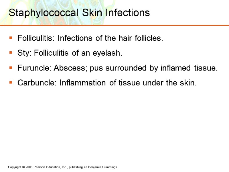 Staphylococcal Skin Infections Folliculitis: Infections of the hair follicles. Sty: Folliculitis of an eyelash.